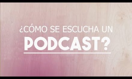 ¿Qué hay que hacer para escuchar un podcast?
